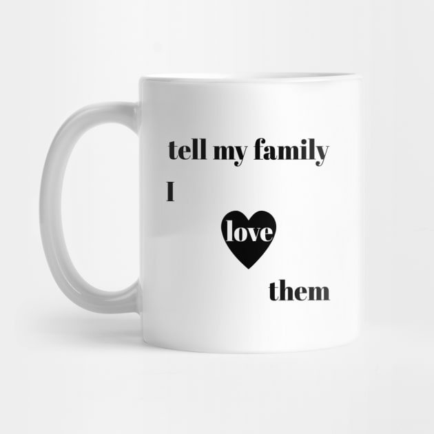 tell my family i love them by IRIS